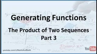Generating Functions: Sequence Multiplication - Part 3