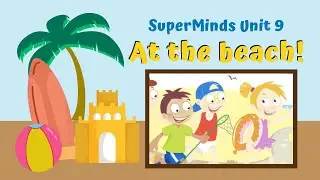 Super Minds Unit 9 At the Beach Ep. 1: At the beach! Page 106