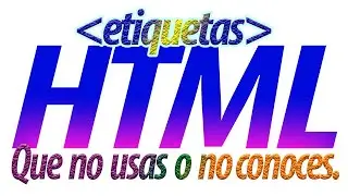 APRENDE HTML: Etiquetas que no conoces  o menos usas