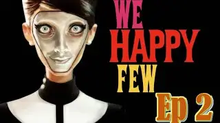 Surviving Amongst Madmen {We Happy Few Ep 2}