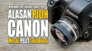 Alasan Pilih Canon, Meskipun pelit Fiture  I  QnA