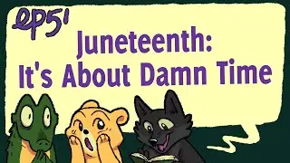 Ep 51 | Juneteenth: It’s About Damn Time