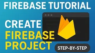 How to Create and Set Up a Firebase Project Step by Step (Complete Guide )