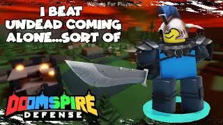 I Beat Undead Coming Alone...Sort Of? •Doomspire Defense• | Roblox