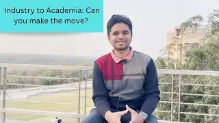 Industry to Academia: Can you make the move? #career | Param Rajpura (IIT Gandhinagar)