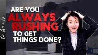 How to Stop Rushing Things for the Sake of Getting them Done (Being In A Hurry vs Being Productive)