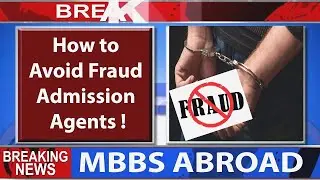 STUDY MBBS ABROAD: How to Avoid Frauds Consultants/Agents | How to choose Consultant for MBBS Abroad