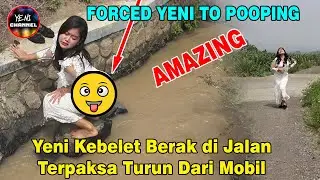YENI HAD TO DEFECATE, SO SHE WAS FORCED TO GET OUT OF THE CAR AND DEFECATE IN THE RIVER