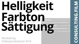 Helligkeit, Farbton und Sättigung - Workshop Videoproduktion #18 - CONSULTING FILM
