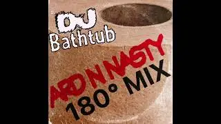 DJ Bathtub - Ard N Nasty (180 Degrees Mix)