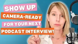 Show Up Camera-Ready for Your Next Podcast Interview