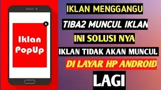 CARA HILANGKAN IKLAN YANG SERING MUNCUL TIBA TIBA DI LAYAR HP ANDROID