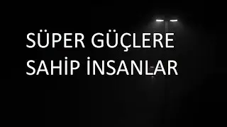 ÖZEL GÜÇLERE SAHİP 5 İNSAN