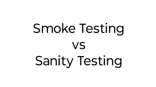 Smoke Testing vs Sanity Testing