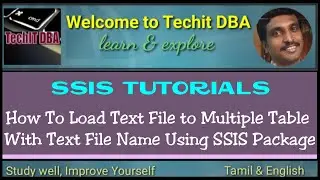 PART 19 HOW TO LOAD TEXT FILE TO MULTIPLE TABLE WITH FILE NAME USING SSIS PACKAGE(TAMIL)| TechIT DBA