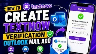 How to Create TextNow Account & Add Outlook Email for Verification (2026) | Latest Working Method