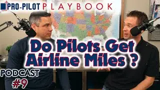 Pro-Pilot Playbook PODCAST #9 // Do Pilots Get Airline Miles?