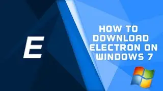 How to download Electron on Windows 7  [WORKING 2021]