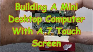 Building A Mini Desktop Computer With A 7 Touch Screen Raspberry Pi 4