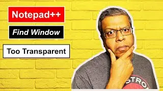 Notepad++ - Find Search Replace Window is Transparent - Fix