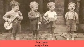 Goin' Home   Gary Adams