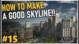 HOW TO MAKE A BEAUTIFUL SKYLINE!! - Anno 1800 MEGACITY Beauty Build | Part 15