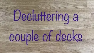 Decluttering a couple of decks
