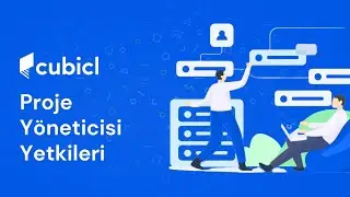 Cubicl'da Proje Yöneticisinin Yetkileri Nelerdir?