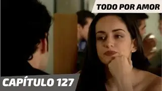 Todo Por Amor | Capítulo 127 | Lucía duda de Javier