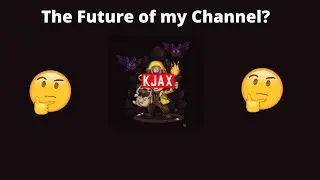 The Future of my Channel