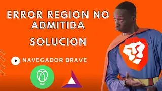 Navegador Brave error region no admitida solución