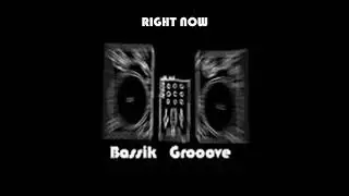 Bassik Grooove  - Right Now