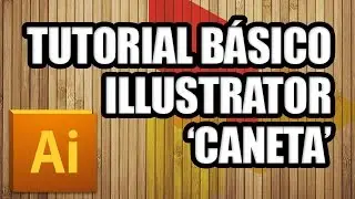 Tutorial Illustrator [Básico] Ferramenta de Desenho Caneta - Parte 1