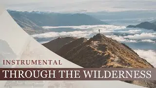 Instrumental - Through the Wilderness | Encouraging, Hopeful
