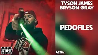 Tyson James - Pedofiles ft. Bryson Gray (432Hz)