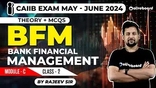 CAIIB Exam June 2024 | Bank Financial Management | BFM Module-C | Theory + Mcqs | Class-2 | Rajeev