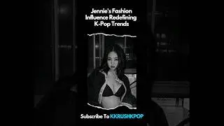 Jennie's Fashion Influence Redefining Kpop Trends