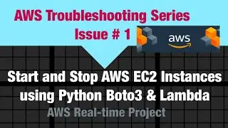 Start and Stop AWS EC2 Instances using Python Boto3 & Lambda | AWS Real-time Troubleshooting # 01