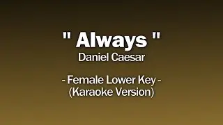 Daniel Caesar - Always (Female Lower Key)