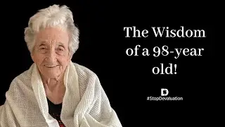 The Wisdom of a 98 year old!