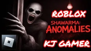 SHAWARMA: ANOMALIES ROBLOX HORROR GAMEPLAY ON KJ GAMER | SO SCARY !!!!