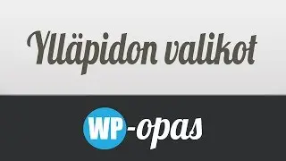 Yleiskatsaus WordPress-ylläpidon valikoihin (v3.8+) - WP-Opas