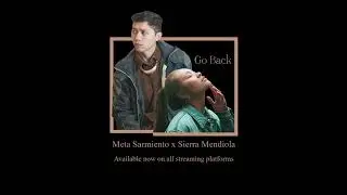 Go Back - Meta Sarmiento x Sierra Mendiola