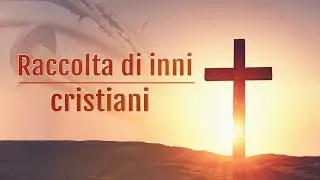 Le più belle canzoni italiane - canti cristiani
