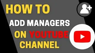 How To Add Managers To Your YouTube Channel 2022 : Admin Roles On YouTube