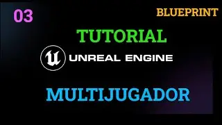 UNREAL ENGINE - MULTIJUGADOR - BLUEPRINT - PARTE 03