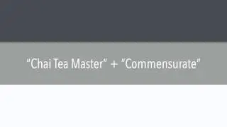 Chai Tea Master + Commensurate