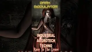 INDUSTRIAL - AGGROTECH - TECHNO (Rave To The Grave) mix From DJ DARK MODULATOR