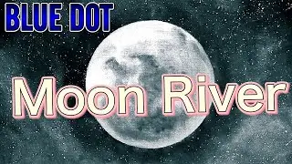 Moon River  by  BLUEDOT