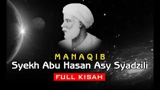 The Story of the Saints and Their Charisma, Manaqib Sheikh Abu Hasan Asy Syadzili FULL